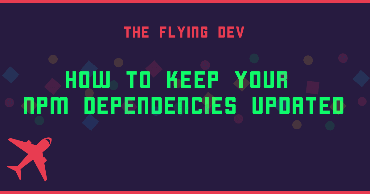 How to keep your npm dependencies updated