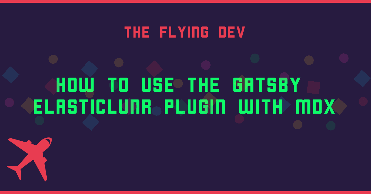How to use the Gatsby elasticlunr plugin with MDX