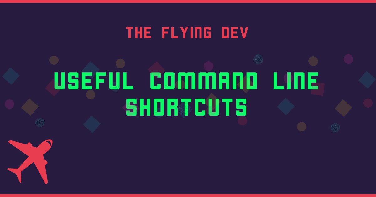 Useful Command Line Shortcuts